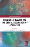 Religious Freedom and the Global Regulation of Ayahuasca cover