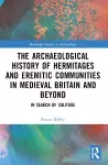 An Archaeological History of Hermitages and Eremitic Communities in Medieval Britain and Beyond cover