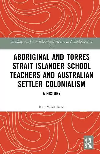 Aboriginal and Torres Strait Islander School Teachers and Australian Settler Colonialism cover