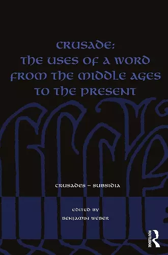 Crusade: The Uses of a Word from the Middle Ages to the Present cover