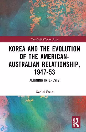 Korea and the Evolution of the American-Australian Relationship, 1947–53 cover