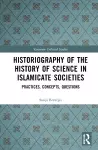 Historiography of the History of Science in Islamicate Societies cover