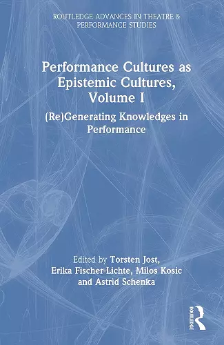 Performance Cultures as Epistemic Cultures, Volume I cover