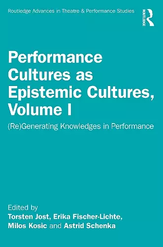 Performance Cultures as Epistemic Cultures, Volume I cover