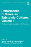 Performance Cultures as Epistemic Cultures, Volume I cover