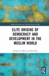 Elite Origins of Democracy and Development in the Muslim World cover