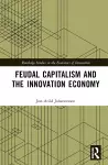 Feudal Capitalism and the Innovation Economy cover