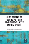 Elite Origins of Democracy and Development in the Muslim World cover