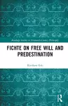 Fichte on Free Will and Predestination cover