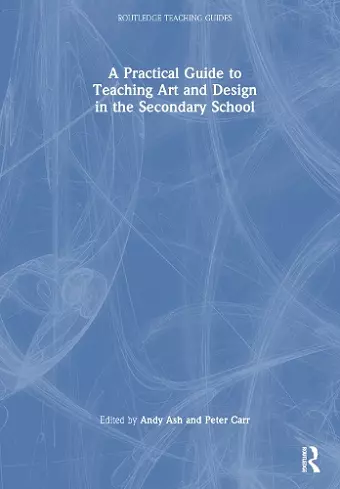 A Practical Guide to Teaching Art and Design in the Secondary School cover