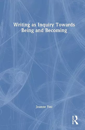 Writing as Inquiry Towards Being and Becoming cover