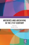Archives and Archiving in the 21st Century cover