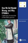 How we Get Mendel Wrong, and Why it Matters cover