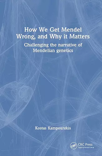 How we Get Mendel Wrong, and Why it Matters cover