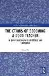 The Ethics of Becoming a Good Teacher cover