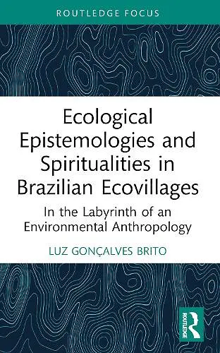 Ecological Epistemologies and Spiritualities in Brazilian Ecovillages cover