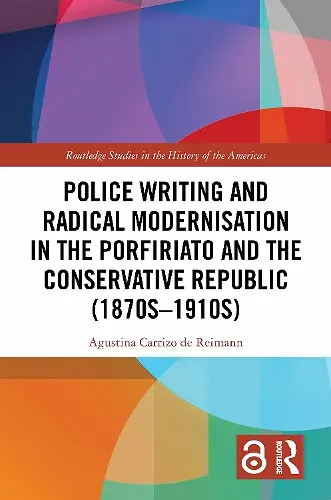 Police Writing and Radical Modernisation in the Porfiriato and the Conservative Republic (1870s-1910s) cover