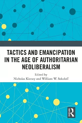 Tactics and Emancipation in the Age of Authoritarian Neoliberalism cover