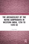 The Archaeology of the Nātha Sampradāya in Western India, 12th to 15th Century cover