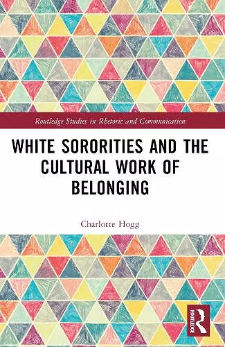 White Sororities and the Cultural Work of Belonging cover