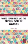 White Sororities and the Cultural Work of Belonging cover