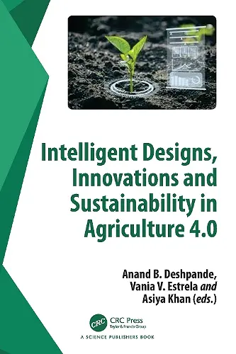 Intelligent Designs, Innovations and Sustainability in Agriculture 4.0 cover
