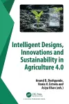 Intelligent Designs, Innovations and Sustainability in Agriculture 4.0 cover