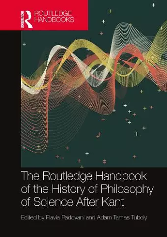 The Routledge Handbook of the History of Philosophy of Science After Kant cover