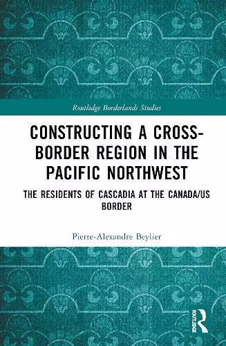 Constructing a Cross-Border Region in the Pacific Northwest cover