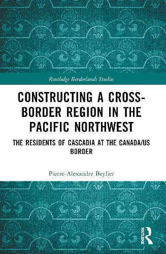 Constructing a Cross-Border Region in the Pacific Northwest cover