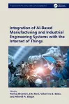 Integration of AI-Based Manufacturing and Industrial Engineering Systems with the Internet of Things cover