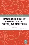 Transcending Crisis by Attending to Care, Emotion, and Flourishing cover