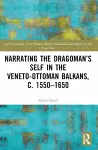 Narrating the Dragoman’s Self in the Veneto-Ottoman Balkans, c. 1550–1650 cover