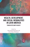 Wealth, Development, and Social Inequalities in Latin America cover