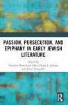 Passion, Persecution, and Epiphany in Early Jewish Literature cover