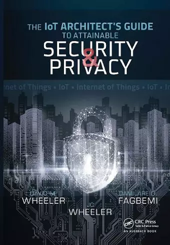 The IoT Architect's Guide to Attainable Security and Privacy cover