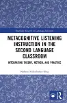 Metacognitive Listening Instruction in the Second Language Classroom cover