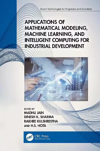 Applications of Mathematical Modeling, Machine Learning, and Intelligent Computing for Industrial Development cover