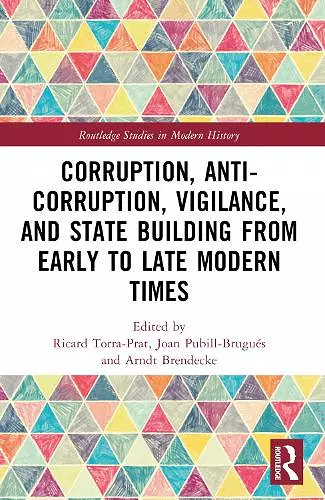 Corruption, Anti-Corruption, Vigilance, and State Building from Early to Late Modern Times cover