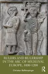 Rulers and Rulership in the Arc of Medieval Europe, 1000-1200 cover