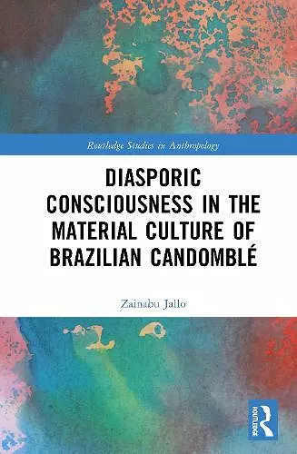 Diasporic Consciousness in the Material Culture of Brazilian Candomblé cover