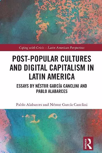 Post-Popular Cultures and Digital Capitalism in Latin America cover