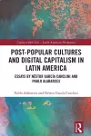 Post-Popular Cultures and Digital Capitalism in Latin America cover