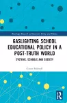 Gaslighting School Educational Policy in a Post-Truth World cover