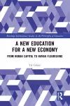 A New Education for a New Economy: From Human Capital to Human Flourishing cover
