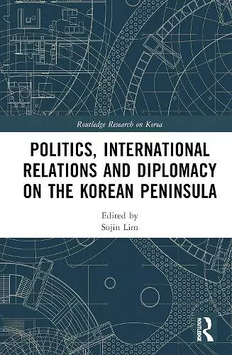 Politics, International Relations and Diplomacy on the Korean Peninsula cover