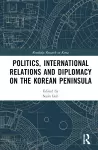 Politics, International Relations and Diplomacy on the Korean Peninsula cover