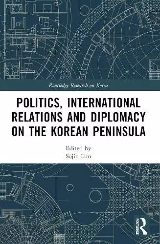 Politics, International Relations and Diplomacy on the Korean Peninsula cover