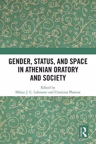 Gender, Status, and Space in Athenian Oratory and Society cover