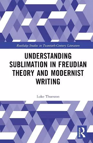 Understanding Sublimation in Freudian Theory and Modernist Writing cover